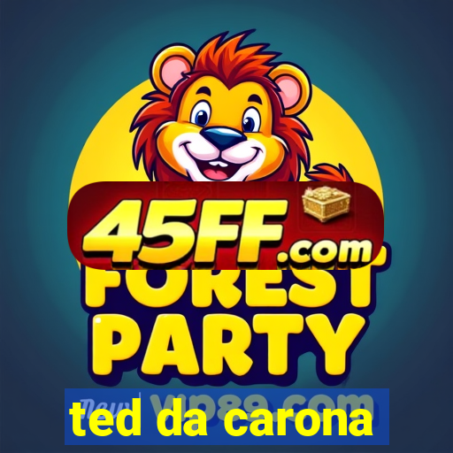 ted da carona